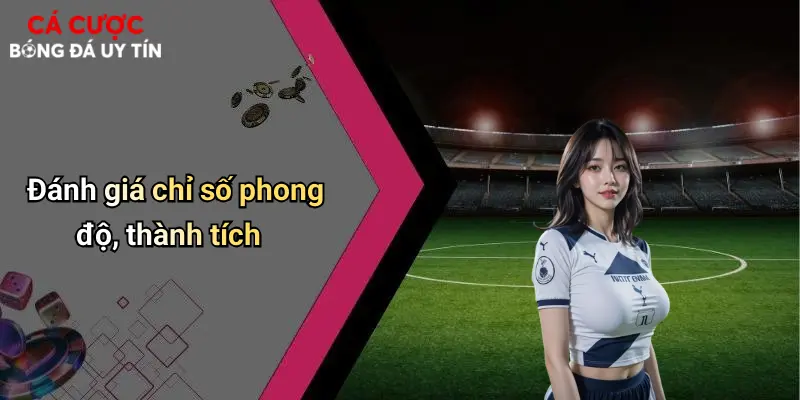 Tỷ Số Trực Tuyến: Xu Hướng Cần Thiết Cho Cá Cược Bóng Đá Hiện Đại 4 Đánh giá chỉ số phong độ, thành tích