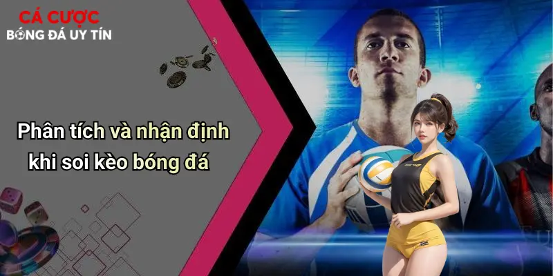 Phân tích và nhận định khi soi kèo bóng đá