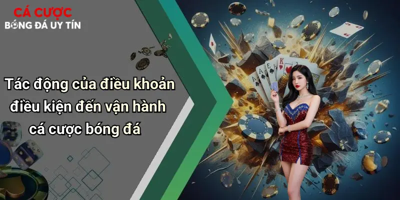 Tác động của điều khoản điều kiện đến vận hành cá cược bóng đá