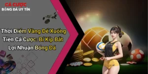 Thời Điểm Vàng Để Xuống Tiền Cá Cược: Bí Kíp Bắt Lợi Nhuận Bóng Đá