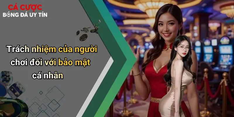 Trách nhiệm của người chơi đối với bảo mật cá nhân