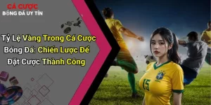 Tỷ Lệ Vàng Trong Cá Cược Bóng Đá: Chiến Lược Để Đặt Cược Thành Công